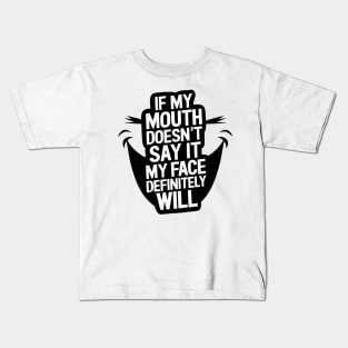 If My Mouth Doesn't Say It My Face Definitely Will Kids T-Shirt